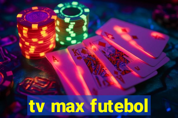 tv max futebol